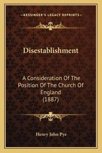 Cover image for Disestablishment: A Consideration of the Position of the Church of England (1887)