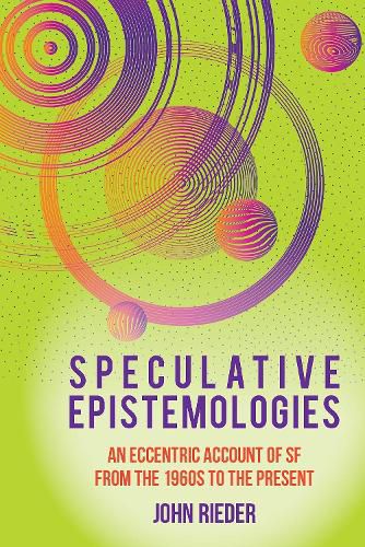 Cover image for Speculative Epistemologies: An Eccentric Account of SF from the 1960s to the Present