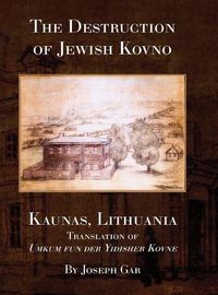 Cover image for The Destruction of Jewish Kovno (Kaunas, Lithuania)