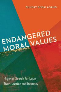 Cover image for Endangered Moral Values: Nigeria's Search for Love, Truth, Justice and Intimacy