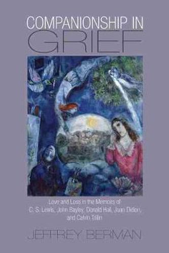 Companionship in Grief: Love and Loss in the Memoirs of C. S. Lewis, John Bayley, Donald Hall, Joan Didion, and Calvin Trillin