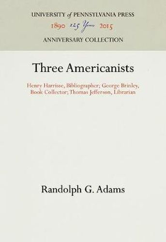 Three Americanists: Henry Harrisse, Bibliographer; George Brinley, Book Collector; Thomas Jefferson, Librarian