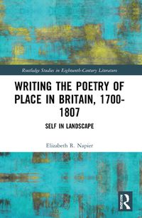 Cover image for Writing the Poetry of Place in Britain, 1700-1807