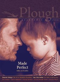 Cover image for Plough Quarterly No. 30 - Made Perfect: Ability and Disability