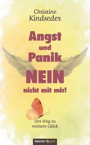 Cover image for Angst und Panik NEIN - nicht mit mir!: Der Weg zu meinem Gluck