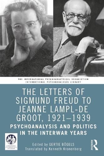 Cover image for The Letters of Sigmund Freud to Jeanne Lampl-de Groot, 1921-1939: Psychoanalysis and Politics in the Interwar Years