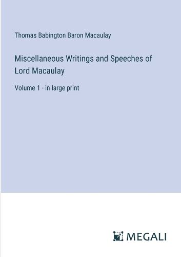 Cover image for Miscellaneous Writings and Speeches of Lord Macaulay