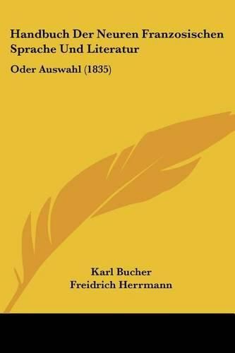 Cover image for Handbuch Der Neuren Franzosischen Sprache Und Literatur: Oder Auswahl (1835)