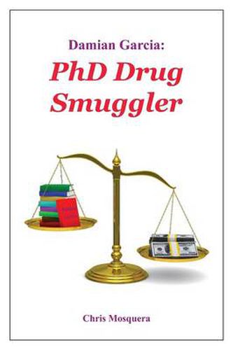 Cover image for Damian Garcia: PhD Drug Smuggler