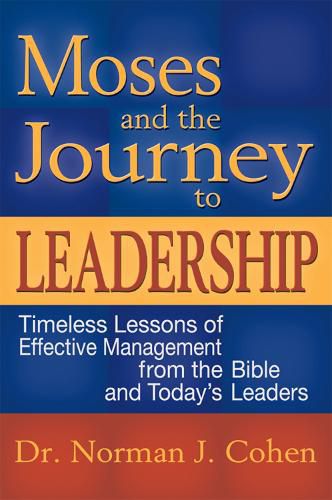 Cover image for Moses and the Journey to Leadership: Timeless Lessons of Effective Management from the Bible and Todays Leaders