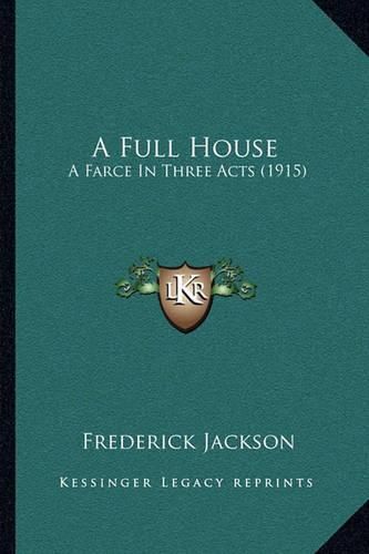 Cover image for A Full House: A Farce in Three Acts (1915)