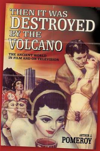 Cover image for 'Then it Was Destroyed by the Volcano': The Ancient World in Film and on Television