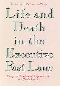 Cover image for Life and Death in the Executive Fast Lane: Essays on Irrational Organizations and Their Leaders