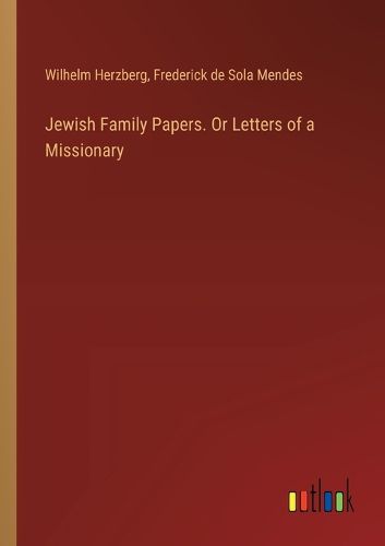 Jewish Family Papers. Or Letters of a Missionary