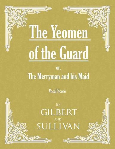 The Yeomen of the Guard; or The Merryman and his Maid (Vocal Score)