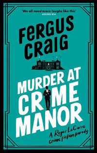 Cover image for Murder at Crime Manor: Martin's Fishback's ridiculous second Detective Roger LeCarre parody 'thriller