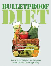 Cover image for Bulletproof Diet: Track Your Weight Loss Progress (with Calorie Counting Chart)