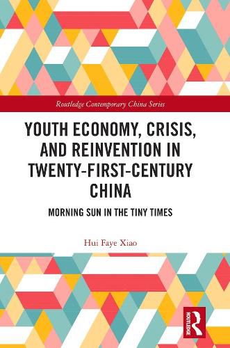 Cover image for Youth Economy, Crisis, and Reinvention in Twenty-First-Century China: Morning Sun in the Tiny Times