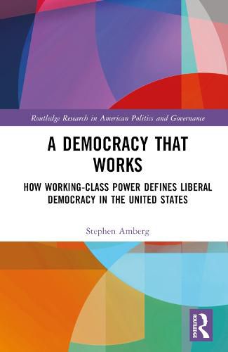 A Democracy That Works: How Working-Class Power Defines Liberal Democracy in the United States