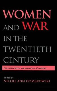 Cover image for Women and War in the Twentieth Century: Enlisted with or without Consent