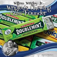 Cover image for William Wrigley JR.: Wrigley's Chewing Gum Founder