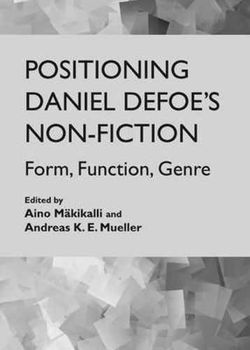 Positioning Daniel Defoe's Non-Fiction: Form, Function, Genre