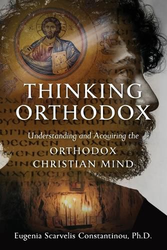 Thinking Orthodox: Understanding and Acquiring the Orthodox Christian Mind