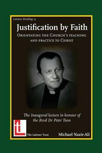 Cover image for Justification by Faith: Orientating the Church's Teaching and Practice to Christ