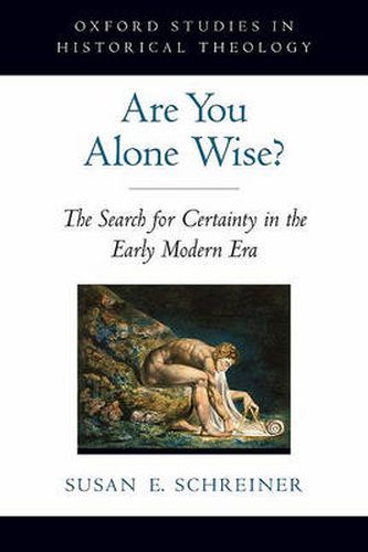 Cover image for Are You Alone Wise?: The Search for Certainty in the Early Modern Era