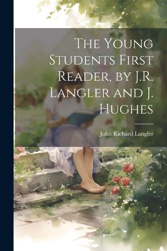 The Young Students First Reader, by J.R. Langler and J. Hughes