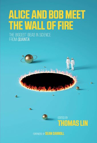 Cover image for Alice and Bob Meet the Wall of Fire: The Biggest Ideas in Science from <i>Quanta</i>