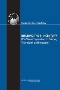 Cover image for Building the 21st Century: U.S. China Cooperation on Science, Technology, and Innovations