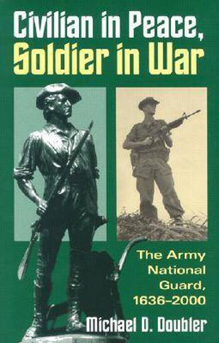 Cover image for Civilian in Peace, Soldier in War: The Army National Guard, 1636-2000