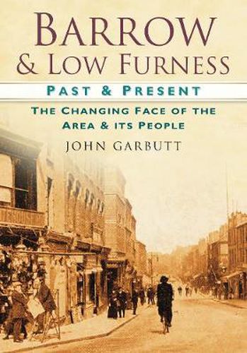 Cover image for Barrow and Low Furness Past and Present: The Changing Face of the Area and its People