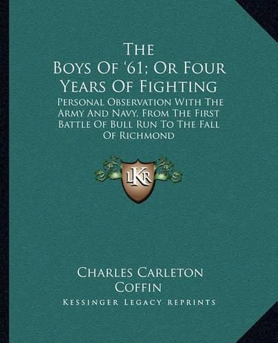 Cover image for The Boys of '61; Or Four Years of Fighting: Personal Observation with the Army and Navy, from the First Battle of Bull Run to the Fall of Richmond