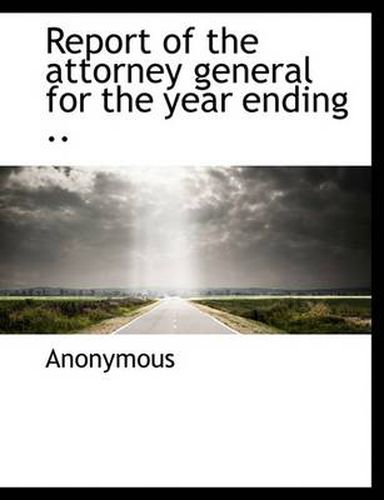 Cover image for Report of the Attorney General for the Year Ending ..