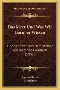 Cover image for Das Meer Und Was Wir Daruber Wissen: Und Schriften Aus Dem Verlage Von Siegfried Cronbach (1903)