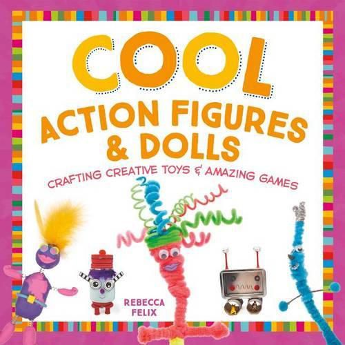 Cool Action Figures & Dolls: Crafting Creative Toys & Amazing Games