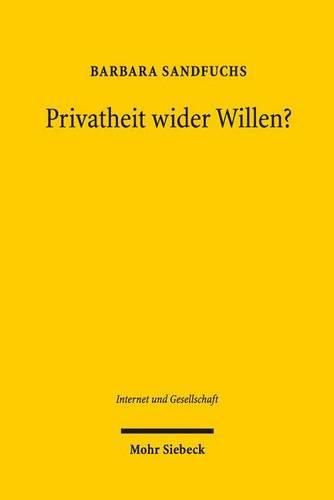 Cover image for Privatheit wider Willen?: Verhinderung informationeller Preisgabe im Internet nach deutschem und US-amerikanischem Verfassungsrecht