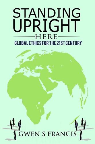 Cover image for Standing Upright Here: Global Ethics for the 21st Century