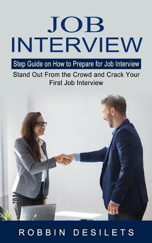 Cover image for Job Interview: Step Guide on How to Prepare for Job Interview (Stand Out From the Crowd and Crack Your First Job Interview)