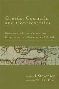 Cover image for Creeds, Councils and Controversies: Documents Illustrating the History of the Church, AD 337-461