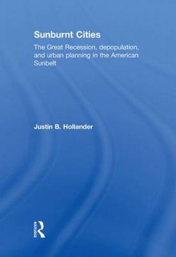 Cover image for Sunburnt Cities: The Great Recession, Depopulation and Urban Planning in the American Sunbelt