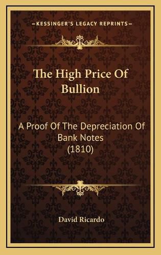 The High Price of Bullion: A Proof of the Depreciation of Bank Notes (1810)