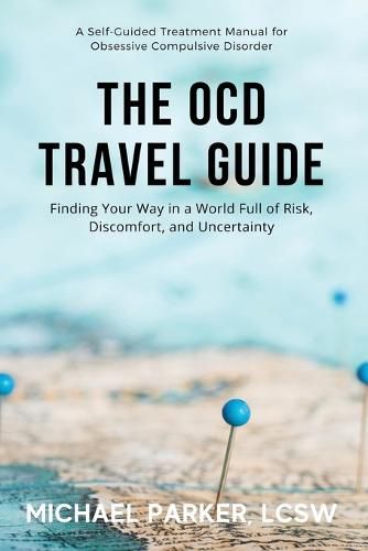 The OCD Travel Guide (Full Color Edition): Finding Your Way in a World Full of Risk, Discomfort, and Uncertainty