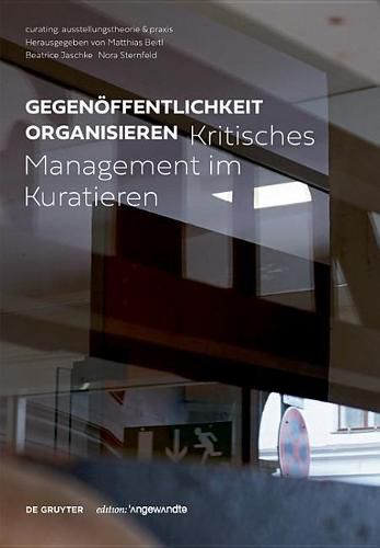 Cover image for Gegenoeffentlichkeit organisieren: Kritisches Management im Kuratieren