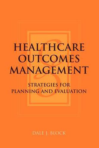 Cover image for Healthcare Outcomes Management:  Strategies for Planning and Evaluation: Strategies for Planning and Evaluation