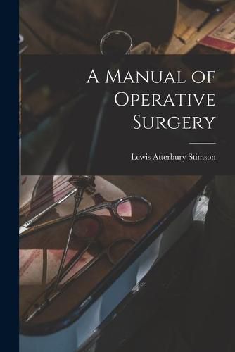 Cover image for A Manual of Operative Surgery [electronic Resource]