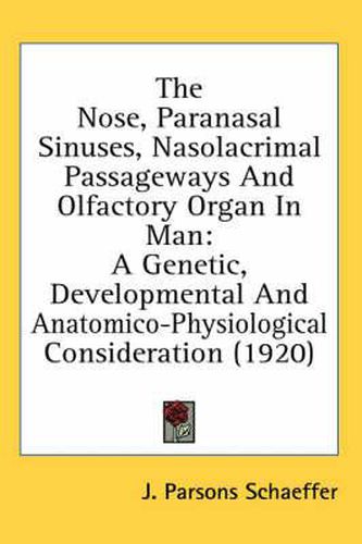 The Nose, Paranasal Sinuses, Nasolacrimal Passageways and Olfactory Organ in Man: A Genetic, Developmental and Anatomico-Physiological Consideration (1920)