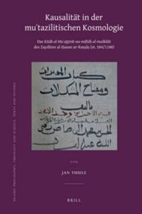 Cover image for Kausalitat in der Mu'tazilitischen Kosmologie: Das Kitab al-Mu'aththirat wa-miftah al-muskilat des Zayditen al-Hasan ar-Rassas (st. 584/1188)